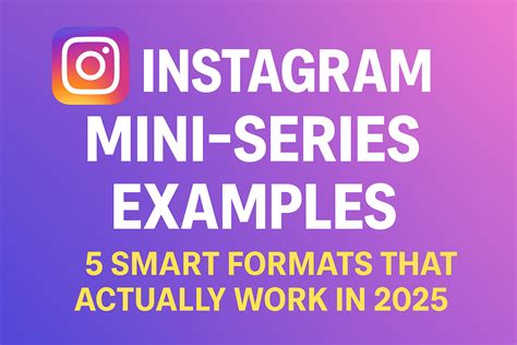 Instagram Mini-Series Examples: 5 Proven Formats That Drive Growth in 2025