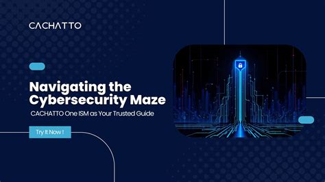 Navigating the Cybersecurity Maze – CACHATTO | Work from any where any ...