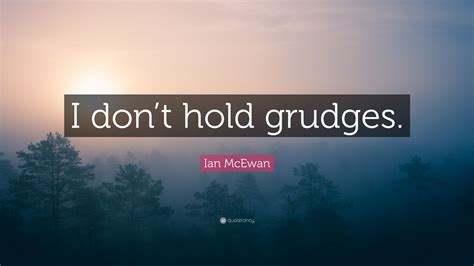 i don t hold grudges quotes