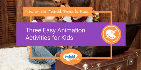 Three Easy Animation Activities for Kids - Twinkl