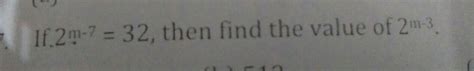 if 2m–7=32,then find the value of 2m–3=? - Brainly.in