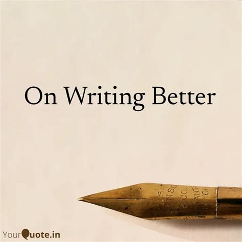 On Writing Better | Quotes & Writings by Harsh Snehanshu | YourQuote