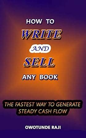 How to Write and Sell Any book: The Fastest way to generate steady cash ...
