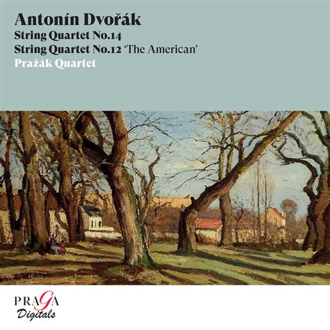 Antonín Dvořák: String Quartet No. 14, String Quartet No. 12 ‘The ...
