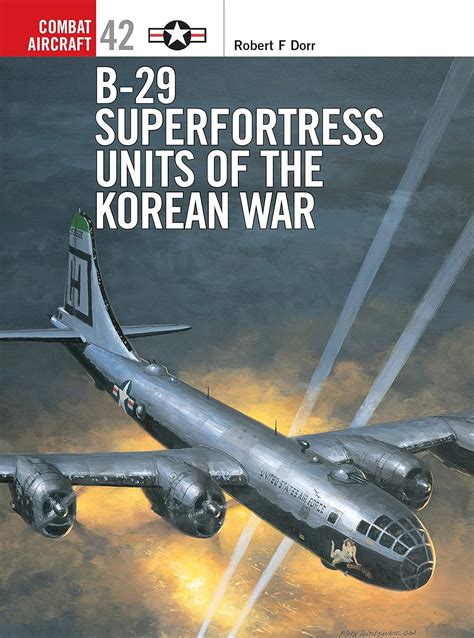 B-29 Superfortress Units of the Korean War (Combat Aircraft Book 42 ...