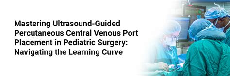 Mastering Ultrasound-Guided Percutaneous Central Venous Port Placement ...