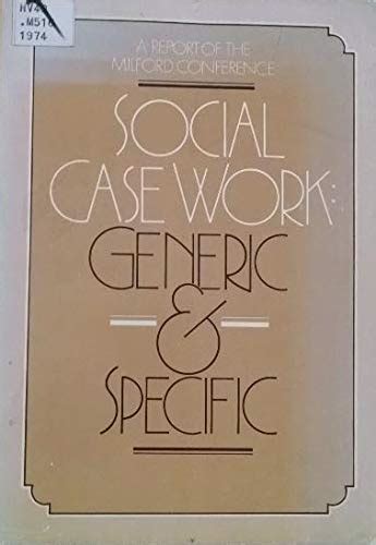 Social Case Work, Generic and Specific: An Outline : A Report of the ...
