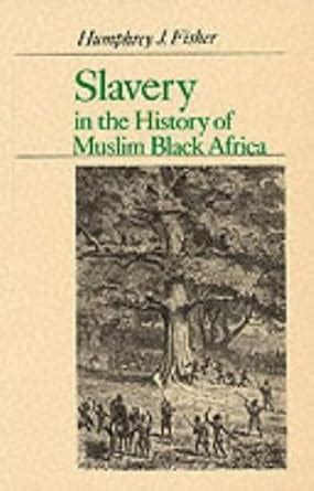 Slavery in the History of Muslim Black Africa: The Institution in ...