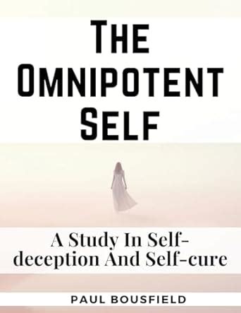 Buy The Omnipotent Self: A Study In Self-deception And Self-cure Book ...