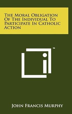 The Moral Obligation of the Individual to Participate in Catholic ...