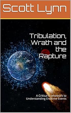 Tribulation, Wrath and the Rapture: A Critical Framework to ...