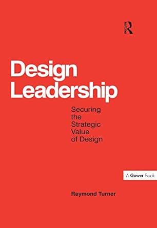 Design Leadership: Securing the Strategic Value of Design eBook ...