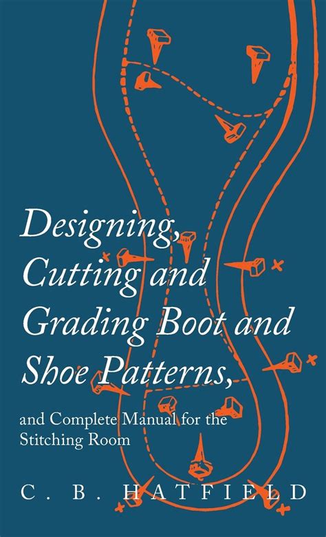 Buy Designing, Cutting and Grading Boot and Shoe Patterns, and Complete ...