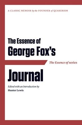 The Essence of . . . George Fox's Journal eBook by Hunter Lewis ...