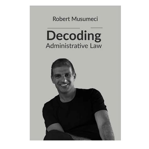 Decoding Administrative Law, Robert Musumeci - Kite Group