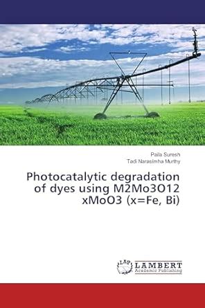 Photocatalytic degradation of dyes using M2Mo3O12 xMoO3 (x=Fe, Bi ...
