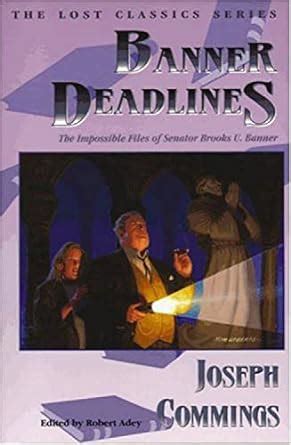 Banner Deadlines: The Impossible Files of Senator Brooks U. Banner ...