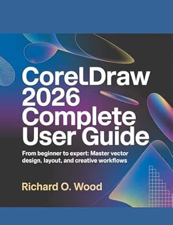 CORELDRAW 2026 COMPLETE USER GUIDE : From Beginner to Expert: Master ...