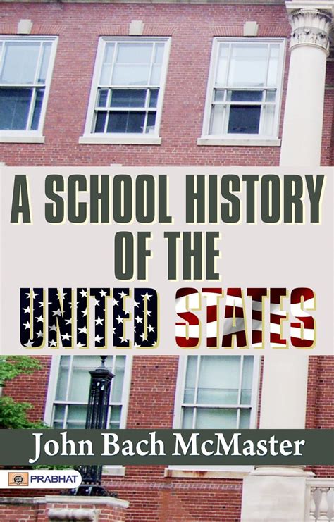 A School History of the United States: John Bach McMaster Chronicles U ...