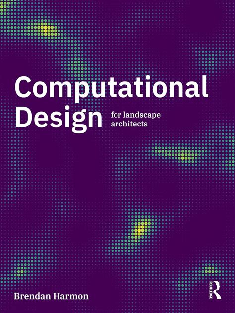 Computational Design for Landscape Architects eBook : Harmon, Brendan ...