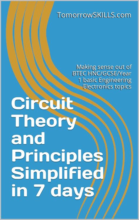 Circuit Theory and Principles Simplified in 7 days: Making sense out of ...