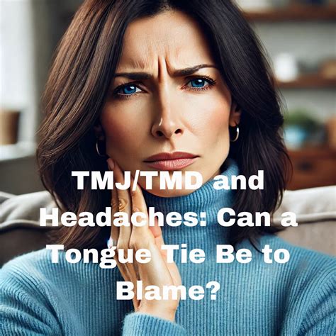 TMJ/TMD and Headaches: Can a Tongue Tie Be to Blame? - Lynn's Tied Together Hub