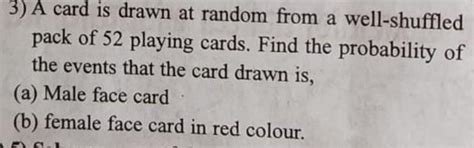 A card is drawn at random from a well-shuffled pack of 52 playing cards ...