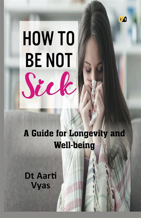 HOW TO BE NOT SICK: A Guide for Longevity and Well-being : Phd ...