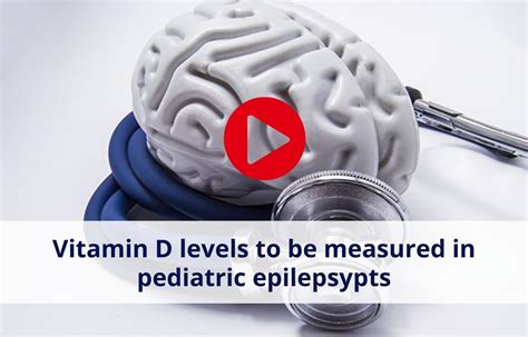 Vitamin D levels to be measured in pediatric epilepsypts