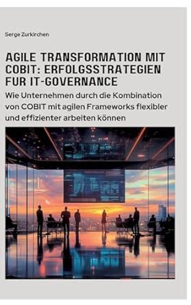 Buy Agile Transformation mit COBIT: Erfolgsstrategien für IT-Governance ...