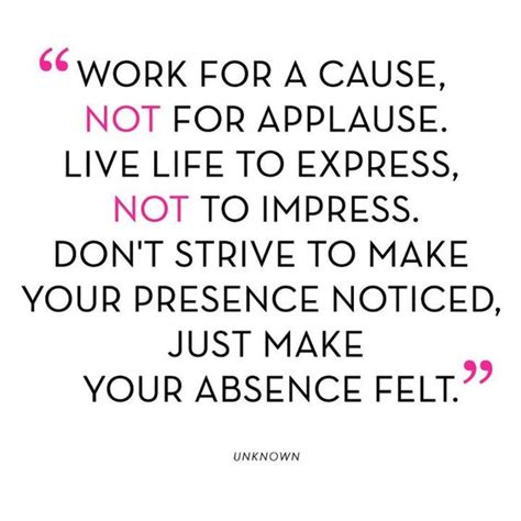 work for a cause not for applause - Google Search | Quotes to live by ...