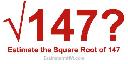 Estimate or Guess the Square Root of 147