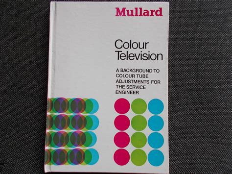 Colour Television: A Background to Colour Tube Adjustments for the ...