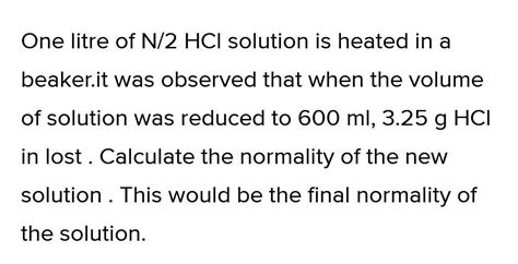 Upon heating a litre of n/2 hcl solution 2.675 g of hydrogen chloride ...