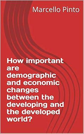 How important are demographic and economic changes between the ...