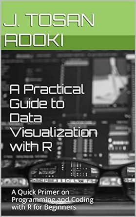 A Practical Guide to Data Visualization with R: A Quick Primer on ...