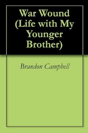 War Wound (Life with My Younger Brother Book 1) eBook : Campbell ...