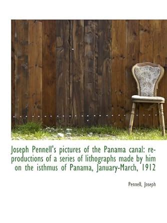 Joseph Pennell's pictures of the Panama canal: reproductions of a ...