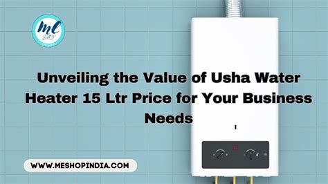 UNVEILING THE VALUE OF USHA WATER HEATER 15 LTR PRICE FOR YOUR BUSINESS ...