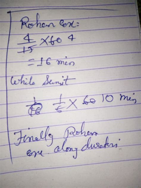 rohan exercises for 4/15 of an hour, while sumit exercise for 1/6 of an ...