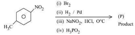 The product (P) formed from the following multistep reaction is