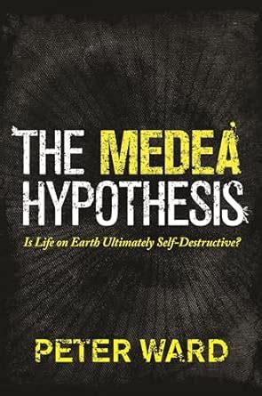 Buy The Medea Hypothesis: Is Life on Earth Ultimately Self-Destructive ...