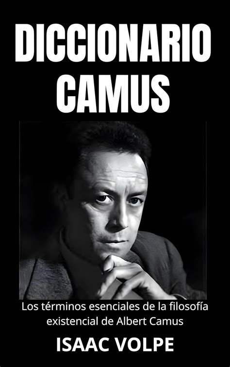 DICCIONARIO CAMUS. Los términos esenciales de la filosofía existencial ...