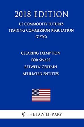 Clearing Exemption for Swaps Between Certain Affiliated Entities (US ...