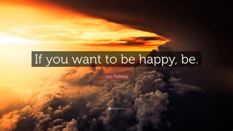 Leo Tolstoy Quote: “If you want to be happy, be.” (23 wallpapers ...