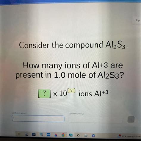 Consider the compound Al2S3 How many ions of Al+3 are present in 1.0 ...
