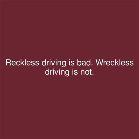 Reckless driving is bad. Wreckless driving is not. #showerthoughts # ...