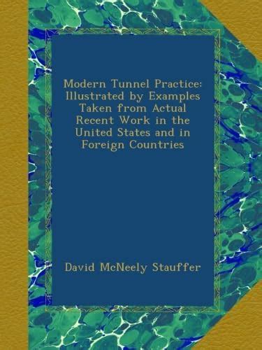 Modern Tunnel Practice: Illustrated by Examples Taken from Actual ...