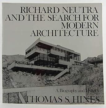 Buy Richard Neutra and the Search for Modern Architecture: A Biography ...