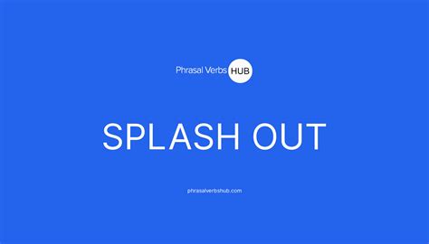 SPLASH OUT | Phrasal Verb Meaning & Examples